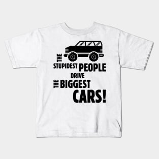 The Stupidest People Drive The Biggest Cars! (Black) Kids T-Shirt